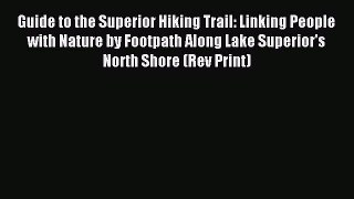 Read Guide to the Superior Hiking Trail: Linking People with Nature by Footpath Along Lake