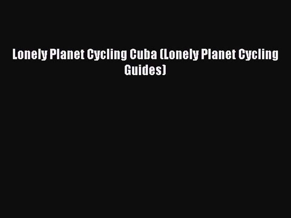 Download Lonely Planet Cycling Cuba (Lonely Planet Cycling Guides) PDF Online