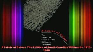 READ Ebooks FREE  A Fabric of Defeat The Politics of South Carolina Millhands 19101948 Full Free