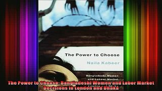 READ Ebooks FREE  The Power to Choose Bangladeshi Women and Labor Market Decisions in London and Dhaka Full Free