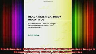 READ Ebooks FREE  Black America Body Beautiful How the African American Image is Changing Fashion Fitness Full Free