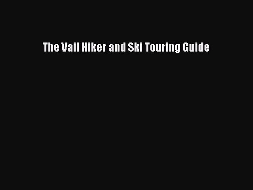 Read The Vail Hiker and Ski Touring Guide Ebook Free