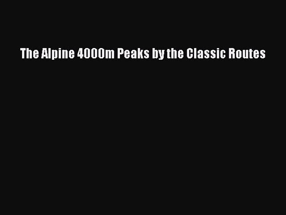 Read The Alpine 4000m Peaks by the Classic Routes Ebook Free