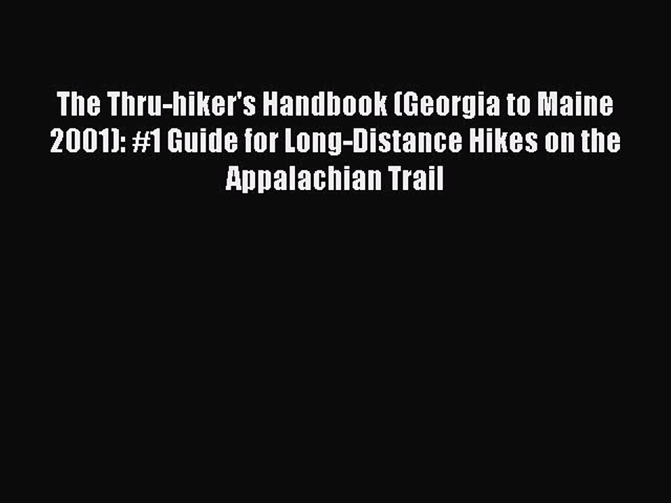 Read The Thru-hiker's Handbook (Georgia to Maine 2001): #1 Guide for Long-Distance Hikes on