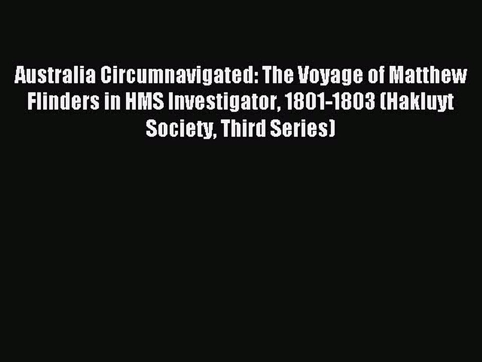 Read Australia Circumnavigated: The Voyage of Matthew Flinders in HMS Investigator 1801-1803
