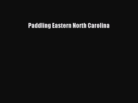 Read Paddling Eastern North Carolina Ebook Online