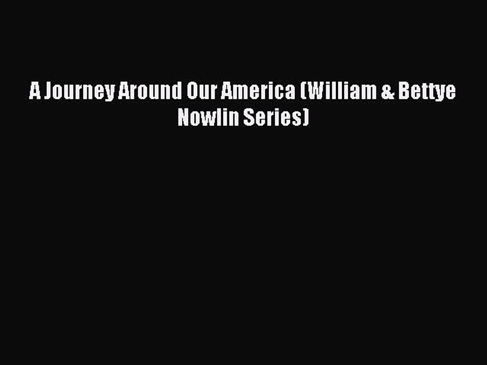 Download A Journey Around Our America (William & Bettye Nowlin Series) Ebook Online
