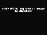 Download Whistler Mountain Biking: A Guide to Trail Rides in the Whistler Valley Ebook Free