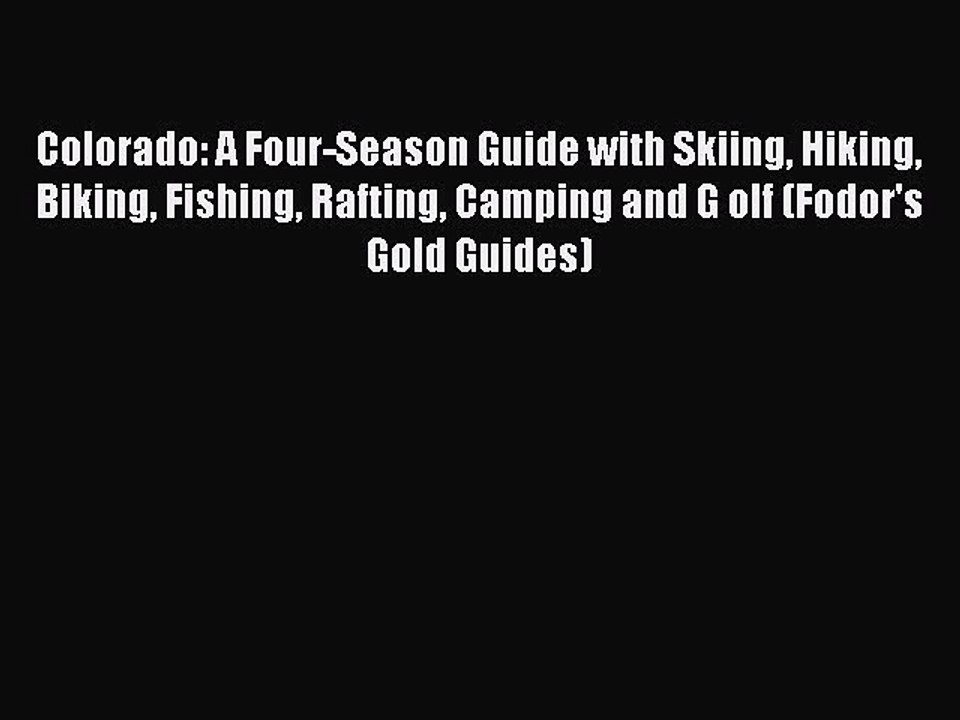Read Colorado: A Four-Season Guide with Skiing Hiking Biking Fishing Rafting Camping and G