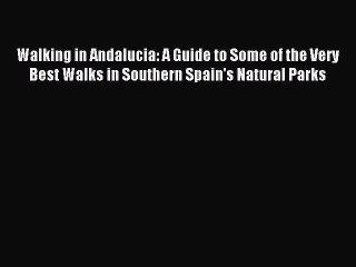 Read Walking in Andalucia: A Guide to Some of the Very Best Walks in Southern Spain's Natural