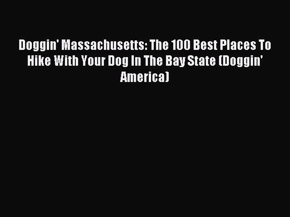 Read Doggin' Massachusetts: The 100 Best Places To Hike With Your Dog In The Bay State (Doggin'