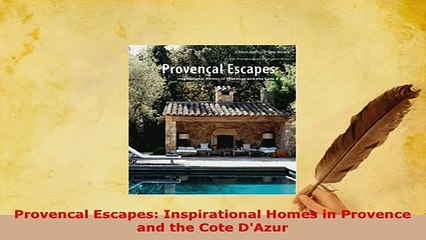 Download  Provencal Escapes Inspirational Homes in Provence and the Cote DAzur Download Online