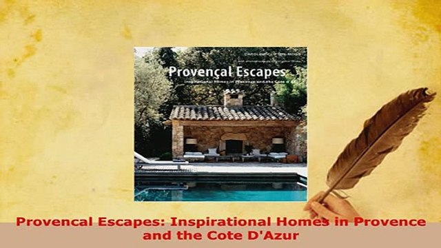 Download Provencal Escapes Inspirational Homes in Provence and the Cote DAzur Download Online