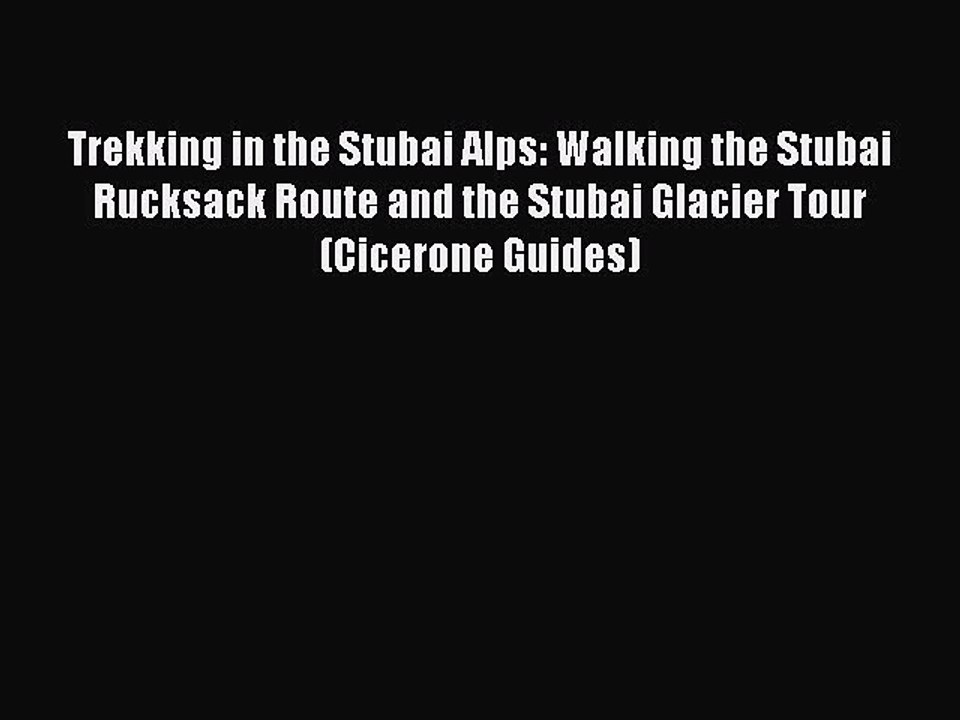 Read Trekking in the Stubai Alps: Walking the Stubai Rucksack Route and the Stubai Glacier