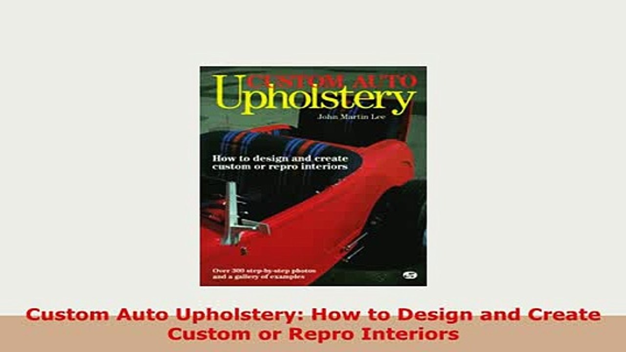Download  Custom Auto Upholstery How to Design and Create Custom or Repro Interiors PDF Full Ebook