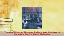 Read  Tangled Webs of History Indians and the Law in Canadas Pacific Coast Fisheries Ebook Online