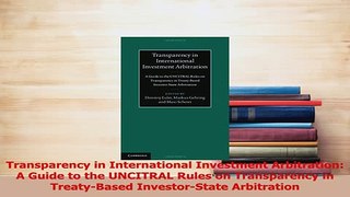 PDF  Transparency in International Investment Arbitration A Guide to the UNCITRAL Rules on Download Full Ebook
