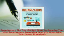 PDF  Organization The Top 100 Best Ways To Organize Your Life Organization Organizing Your Read Online