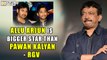 Ram Gopal Varma - Allu Arjun Emerged Bigger Star than Pawan Kalyan - Filmyfocus.com