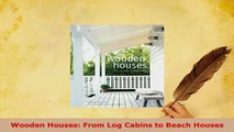 Download  Wooden Houses From Log Cabins to Beach Houses PDF Full Ebook