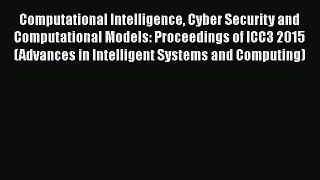 PDF Computational Intelligence Cyber Security and Computational Models: Proceedings of ICC3