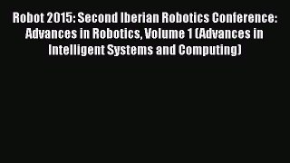 PDF Robot 2015: Second Iberian Robotics Conference: Advances in Robotics Volume 1 (Advances