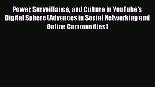 Download Power Surveillance and Culture in YouTube's Digital Sphere (Advances in Social Networking