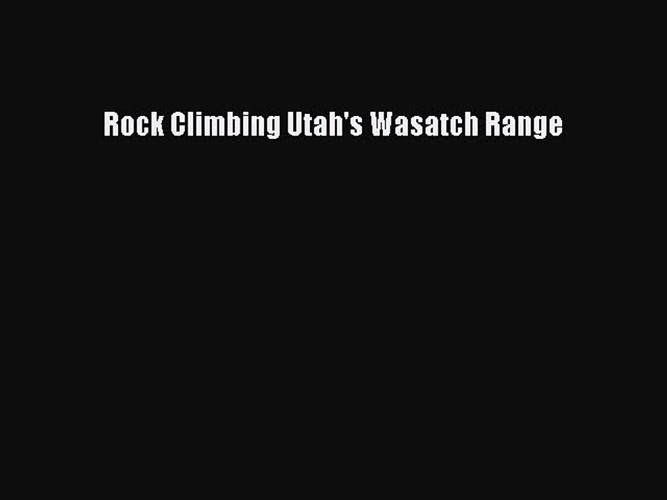 Read Rock Climbing Utah's Wasatch Range Ebook Free