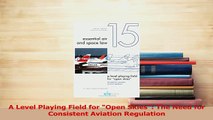Read  A Level Playing Field for Open Skies The Need for Consistent Aviation Regulation Ebook Free