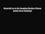 Read Waterfall Ice in the Canadian Rockies (Falcon Guides Rock Climbing) Ebook Free