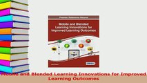 PDF  Mobile and Blended Learning Innovations for Improved Learning Outcomes Read Online
