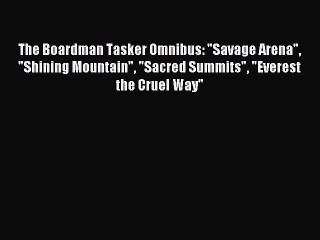 Read The Boardman Tasker Omnibus: Savage Arena Shining Mountain Sacred Summits Everest the