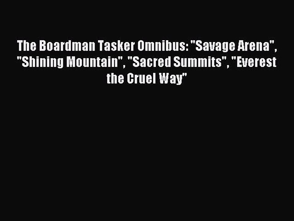 Read The Boardman Tasker Omnibus: Savage Arena Shining Mountain Sacred Summits Everest the