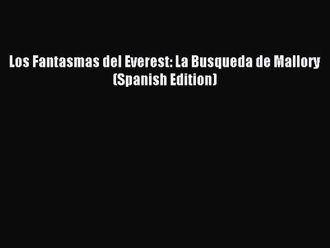 Read Los Fantasmas del Everest: La Busqueda de Mallory (Spanish Edition) Ebook Online