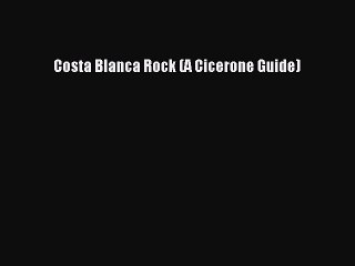 Read Costa Blanca Rock (A Cicerone Guide) Ebook Free