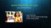 Oye Oye - Armaan Malik & Aditi Singh- Azhar (2016)