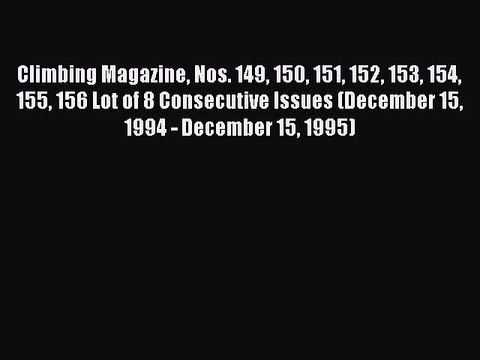 Download Climbing Magazine Nos. 149 150 151 152 153 154 155 156 Lot of 8 Consecutive Issues