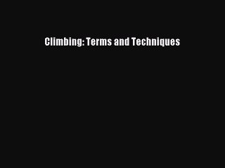 Read Climbing: Terms and Techniques Ebook Free