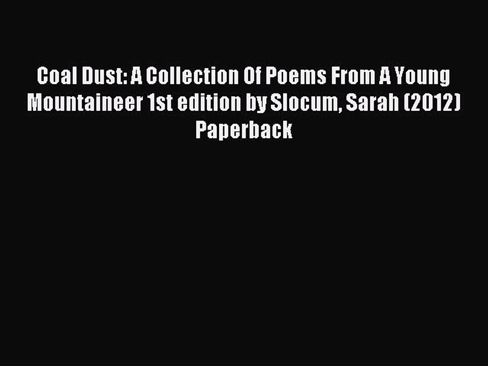 Read Coal Dust: A Collection Of Poems From A Young Mountaineer 1st edition by Slocum Sarah
