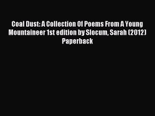 Read Coal Dust: A Collection Of Poems From A Young Mountaineer 1st edition by Slocum Sarah