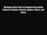 Read Michigan State Parks: A Complete Recreation Guide for Campers Boaters Anglers Hikers and