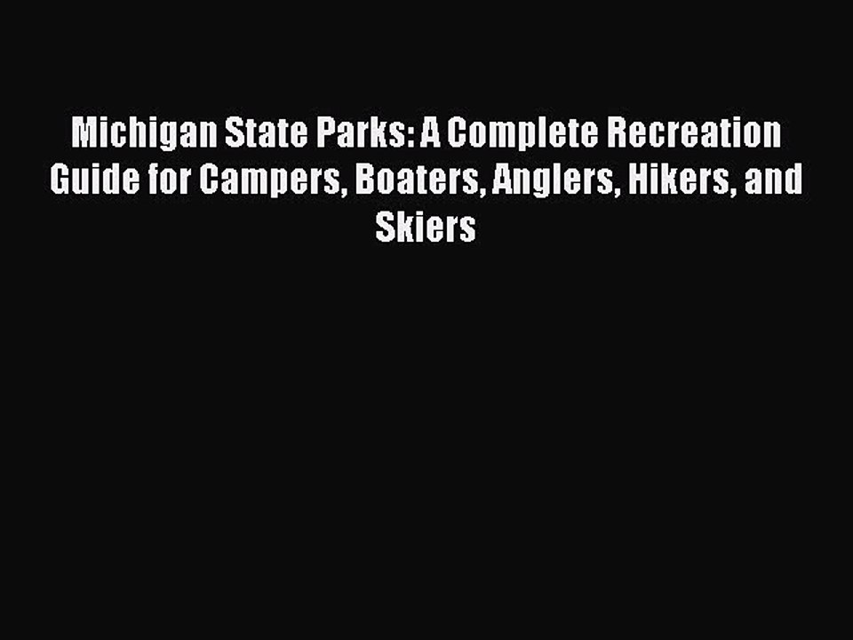 Read Michigan State Parks: A Complete Recreation Guide for Campers Boaters Anglers Hikers and