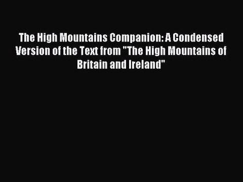 Read The High Mountains Companion: A Condensed Version of the Text from The High Mountains
