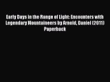 Read Early Days in the Range of Light: Encounters with Legendary Mountaineers by Arnold Daniel