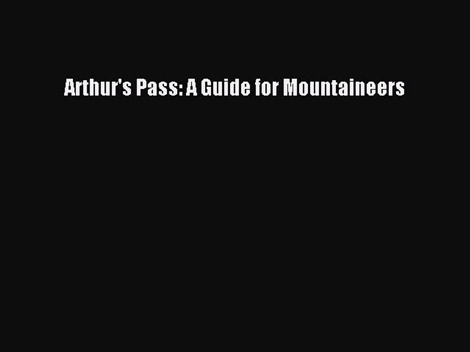 Download Arthur's Pass: A Guide for Mountaineers PDF Online
