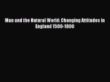 Download Man and the Natural World: Changing Attitudes in England 1500-1800 PDF Free