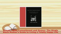 PDF  Prayer Faith Commitment and Humor The Single Black Mothers Guide to Living a Totally Read Full Ebook