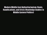Read Modern Middle East Authoritarianism: Roots Ramifications and Crisis (Routledge Studies