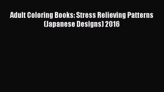 PDF Adult Coloring Books: Stress Relieving Patterns (Japanese Designs) 2016  EBook