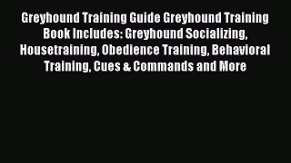 PDF Greyhound Training Guide Greyhound Training Book Includes: Greyhound Socializing Housetraining